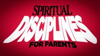 Spiritual Disciplines for Parents James 5:16 New International Version