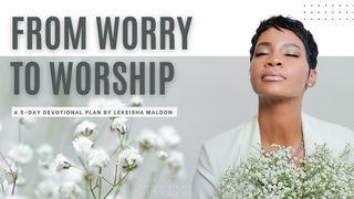 From Worry to Worship: A 5-Day Devotional by Lekeisha Maldon Psalms 95:6-8 New International Version