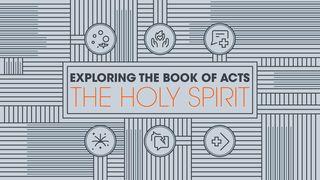 Exploring the Book of Acts: The Holy Spirit Acts 1:1-10 New King James Version