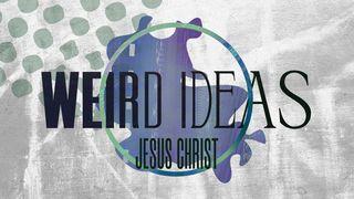 Weird Ideas: Jesus Christ John 18:34-35 New International Version