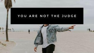 You Are Not the Judge Mark 12:30-31 New International Version