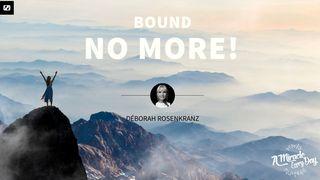 Bound No More! Luke 4:18-19 New International Version