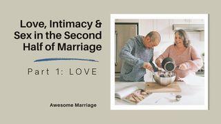 Love, Intimacy and Sex in the Second Half of Marriage: Part 1 - LOVE Ephesians 5:25-28 New International Version