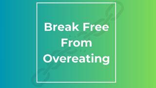 Break Free From Overeating: Your Plan for a Healthy Relationship With Food Proverbs 23:20-21 New International Version