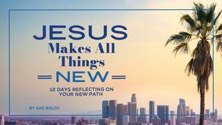 Jesus Makes All Things New: 12 Days Reflecting on Your New Path Isaiah 11:1-10 New International Version