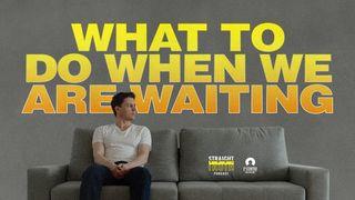 What to Do When We Are Waiting Acts 1:14 New International Version