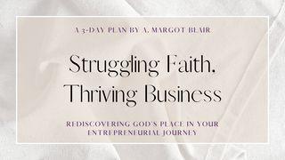 Struggling Faith, Thriving Business: Rediscovering God's Place in Your Entrepreneurial Journey 2 Peter 1:3-10 New Living Translation