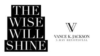 The Wise Will Shine by Vance K. Jackson Matthew 5:14-16 New Living Translation