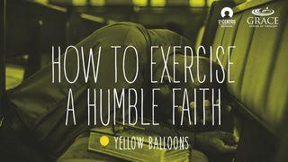 How to Exercise a Humble Faith 1 John 3:16-18 New International Version