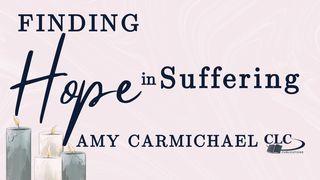 Finding Hope in Suffering With Amy Carmichael 1 Peter 2:20-25 New International Version