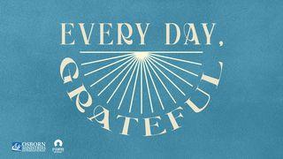 [Give Thanks] Every Day, Grateful Psalms 40:3 New International Version