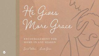 He Gives More Grace: Encouragement for Moms in Any Season Ecclesiastes 5:18 New International Version
