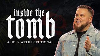 Inside the Tomb: A Holy Week Devotional Luke 22:1-6 New International Version