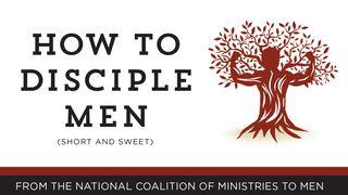 How To Disciple Men: Short And Sweet Ephesians 4:12 New Living Translation