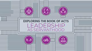 Exploring the Book of Acts: Leadership as Servanthood Acts 15:22-41 New International Version