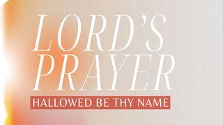 Lord's Prayer: Hallowed Be Thy Name Revelation 1:17-20 The Message