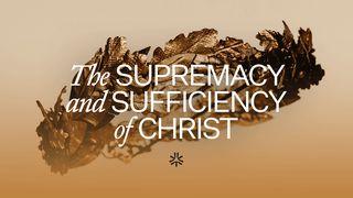 The Supremacy and Sufficiency of Christ Colossians 1:3-6 New International Version