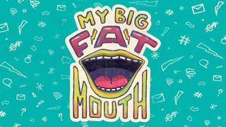 My Big Fat Mouth Proverbs 11:12-13 New International Version