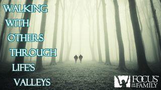 Walking With Others Through Life’s Valleys Job 2:13 New International Version