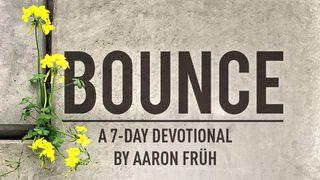 Bounce Luke 22:39-44 New International Version
