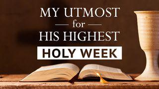 My Utmost for His Highest - Holy Week Luke 18:31-33 New International Version