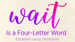 Wait is a Four-Letter Word Romans 15:5-7 New International Version