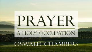 Oswald Chambers: Prayer - A Holy Occupation 2 Thessalonians 3:7-8 New International Version