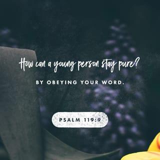 Psalms 119:9 - How can a young person stay on the path of purity?
By living according to your word.