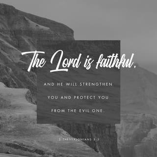 2 Thessalonians 3:3 - But the Lord is faithful, and he will strengthen you and protect you from the evil one.