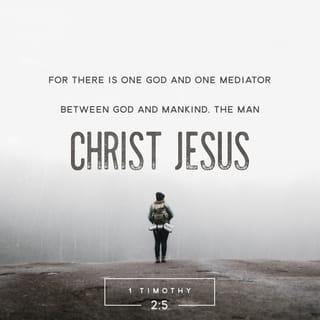 1 Timothy 2:5-6 - For there is one God, and one mediator between God and men, the man Christ Jesus; who gave himself a ransom for all, to be testified in due time.
