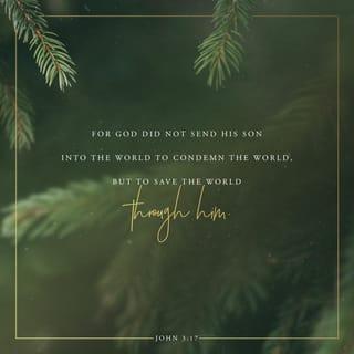 John 3:17 - For God did not send his Son into the world to condemn the world, but to save the world through him.