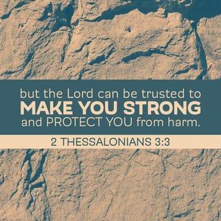 2 Thessalonians 3:3 - But the Lord is faithful, and he will strengthen you and protect you from the evil one.
