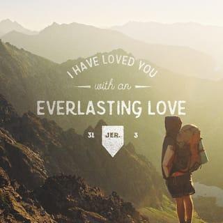 Jeremiah 31:3 - The LORD appeared to us in the past, saying:
“I have loved you with an everlasting love;
I have drawn you with unfailing kindness.