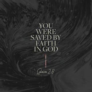 Ephesians 2:8 - For it is by free grace (God's unmerited favor) that you are saved (delivered from judgment and made partakers of Christ's salvation) through [your] faith. And this [salvation] is not of yourselves [of your own doing, it came not through your own striving], but it is the gift of God