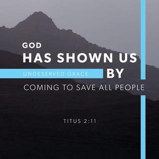 Titus 2:11 - For the grace of God has appeared that offers salvation to all people.