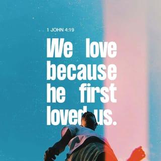 1 John 4:19 - We love each other because he loved us first.