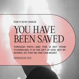 Ephesians 2:8-9 - God saved you by his grace when you believed. And you can’t take credit for this; it is a gift from God. Salvation is not a reward for the good things we have done, so none of us can boast about it.