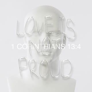 1 Corinthians 13:4-7 - Love is patient, love is kind. It does not envy, it does not boast, it is not proud. It does not dishonor others, it is not self-seeking, it is not easily angered, it keeps no record of wrongs. Love does not delight in evil but rejoices with the truth. It always protects, always trusts, always hopes, always perseveres.