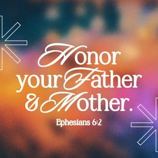 Ephesians 6:1-3 - Children, obey your parents because you belong to the Lord, for this is the right thing to do. “Honor your father and mother.” This is the first commandment with a promise: If you honor your father and mother, “things will go well for you, and you will have a long life on the earth.”
