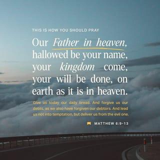 Matthew 6:9 - “This, then, is how you should pray:
“ ‘Our Father in heaven,
hallowed be your name