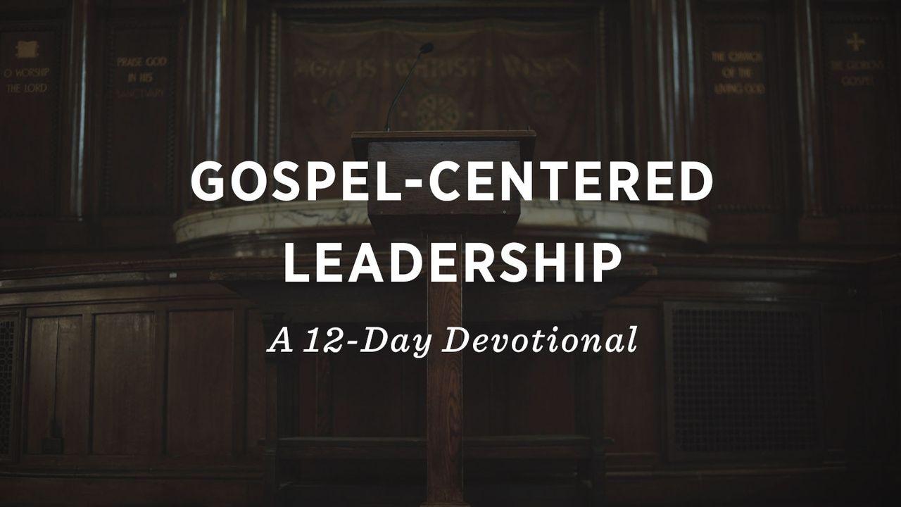 Gospel-Centered Leadership: A 12-Day Devotional