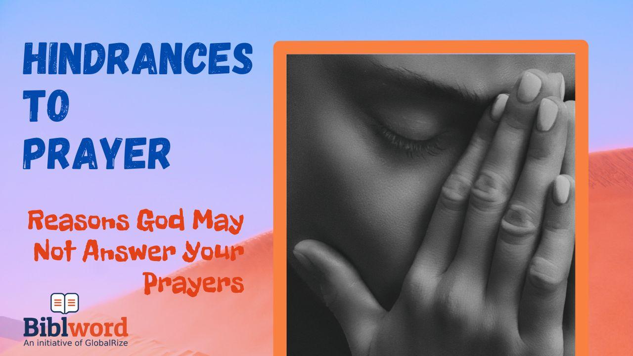 Hindrances to Prayer: Reasons God May Not Answer Your Prayers
