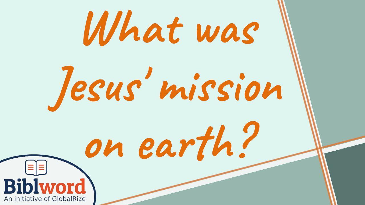 What Was Jesus' Mission on Earth?