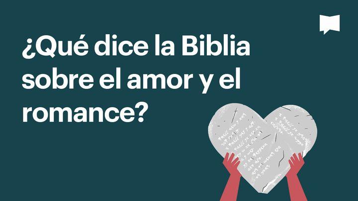 Proyecto Biblia | ¿Qué dice la Biblia sobre el amor y el romance?