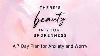There's Beauty in Your Brokenness: A 7-Day Plan for Anxiety and Worry