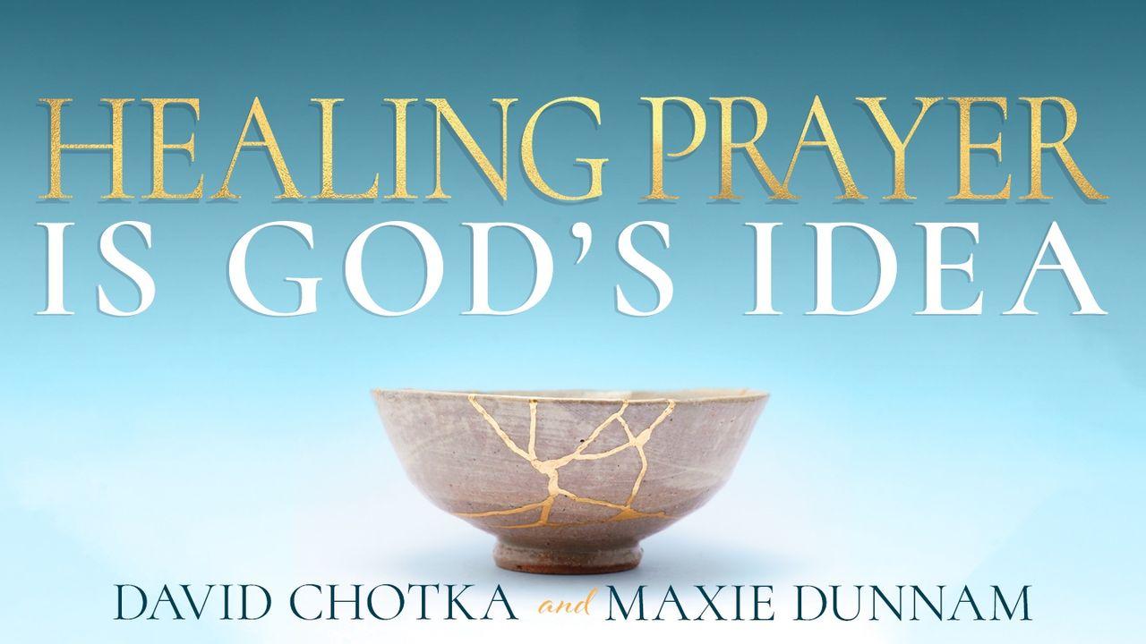 Healing Prayer Is God’s Idea