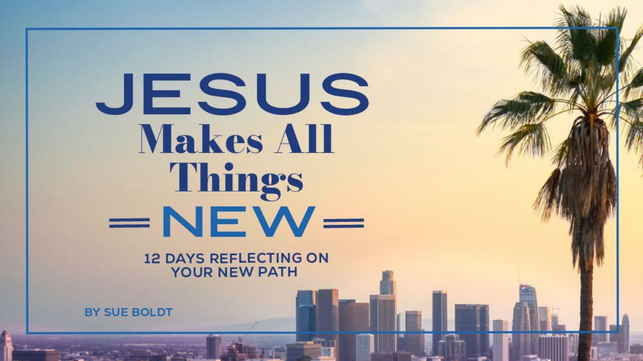 Jesus Makes All Things New: 12 Days Reflecting on Your New Path