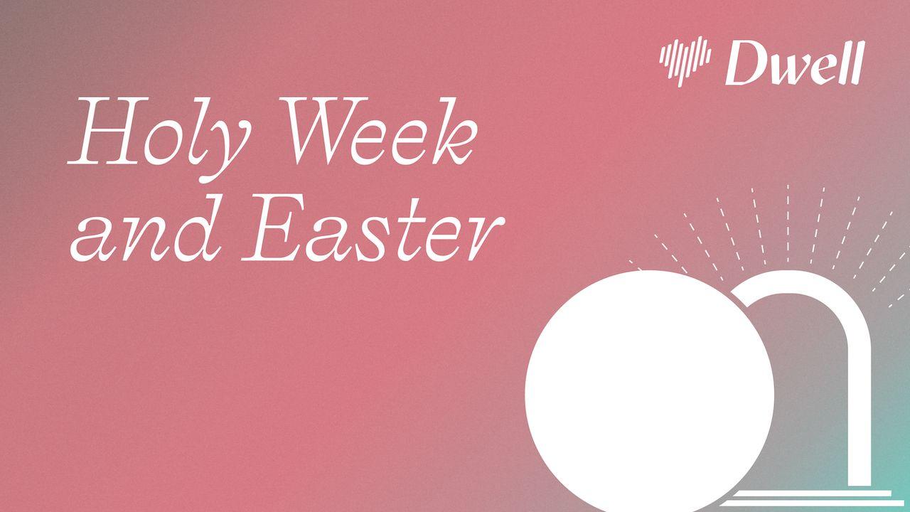 Dwell | Holy Week and Easter