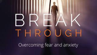 Break Through : Overcoming Fear And Anxiety Mark 9:23 New Living Translation