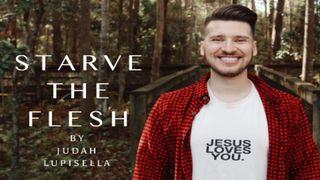 Starve the Flesh With Judah Lupisella Proverbs 3:5-6 American Standard Version